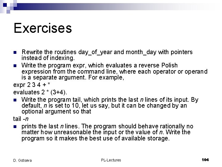 Exercises Rewrite the routines day_of_year and month_day with pointers instead of indexing. n Write