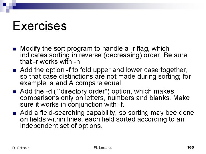 Exercises n n Modify the sort program to handle a -r flag, which indicates
