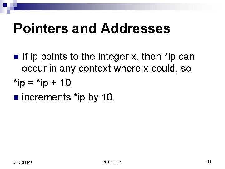 Pointers and Addresses If ip points to the integer x, then *ip can occur