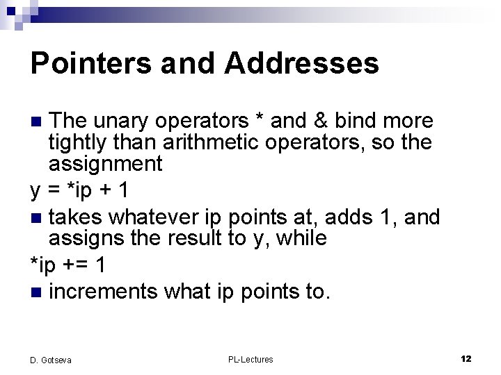 Pointers and Addresses The unary operators * and & bind more tightly than arithmetic