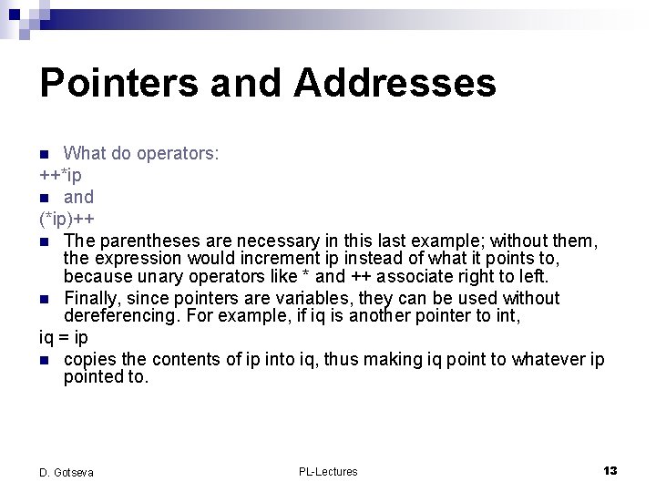 Pointers and Addresses What do operators: ++*ip n and (*ip)++ n The parentheses are