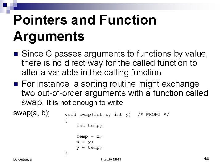 Pointers and Function Arguments n n Since C passes arguments to functions by value,