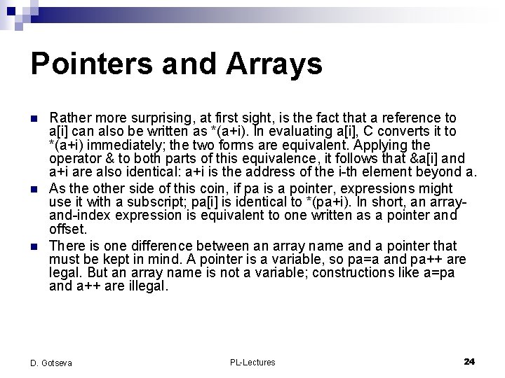 Pointers and Arrays n n n Rather more surprising, at first sight, is the