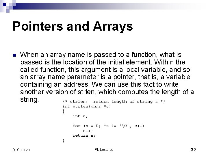 Pointers and Arrays n When an array name is passed to a function, what