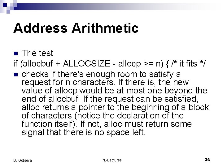 Address Arithmetic The test if (allocbuf + ALLOCSIZE - allocp >= n) { /*