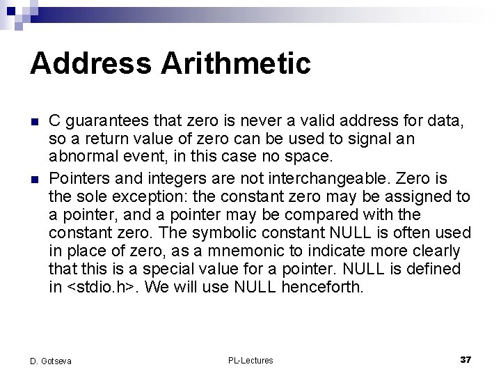 Address Arithmetic n n C guarantees that zero is never a valid address for