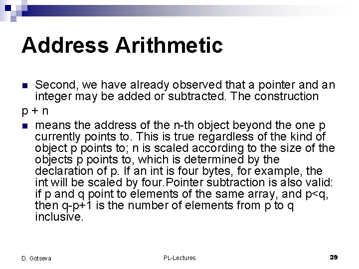 Address Arithmetic Second, we have already observed that a pointer and an integer may