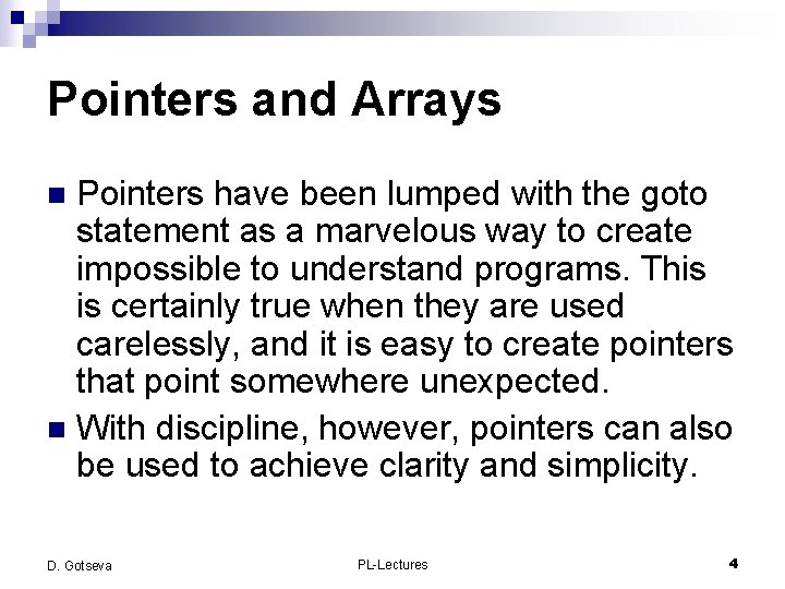 Pointers and Arrays Pointers have been lumped with the goto statement as a marvelous