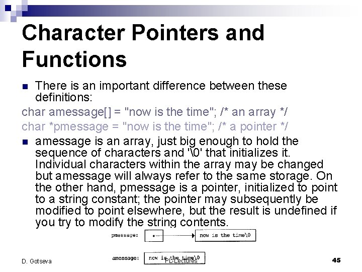 Character Pointers and Functions There is an important difference between these definitions: char amessage[]