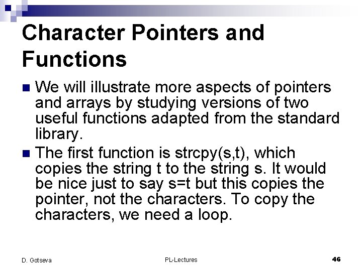Character Pointers and Functions We will illustrate more aspects of pointers and arrays by