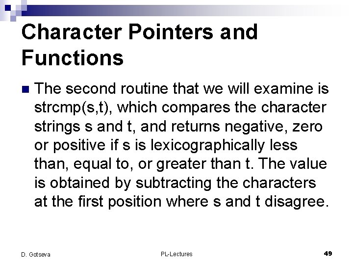 Character Pointers and Functions n The second routine that we will examine is strcmp(s,