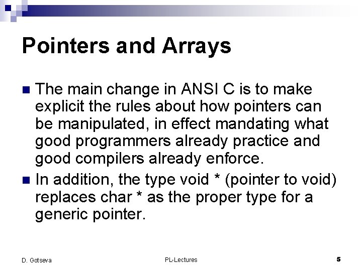 Pointers and Arrays The main change in ANSI C is to make explicit the