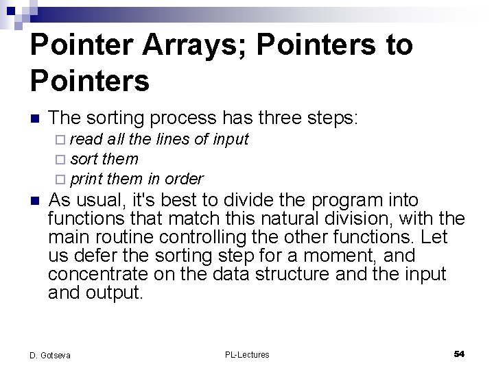 Pointer Arrays; Pointers to Pointers n The sorting process has three steps: ¨ read