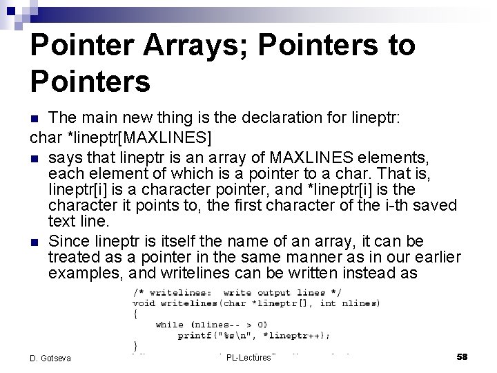 Pointer Arrays; Pointers to Pointers The main new thing is the declaration for lineptr: