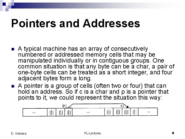 Pointers and Addresses n n A typical machine has an array of consecutively numbered