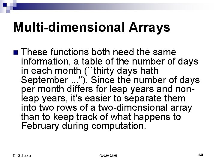 Multi-dimensional Arrays n These functions both need the same information, a table of the