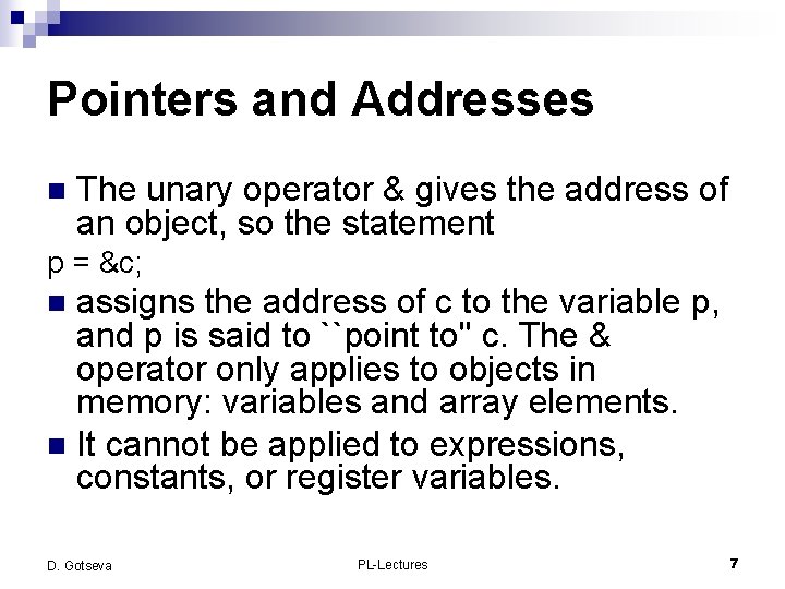 Pointers and Addresses n The unary operator & gives the address of an object,