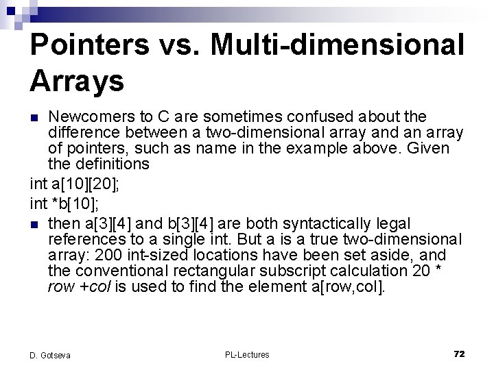 Pointers vs. Multi-dimensional Arrays Newcomers to C are sometimes confused about the difference between