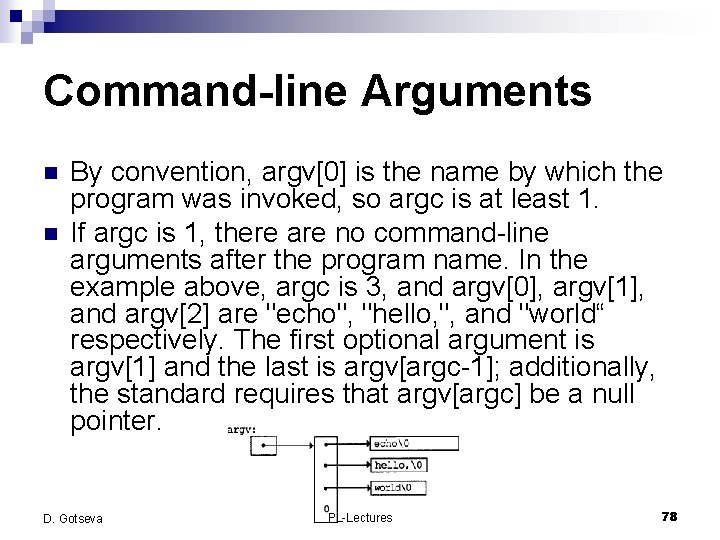 Command-line Arguments n n By convention, argv[0] is the name by which the program