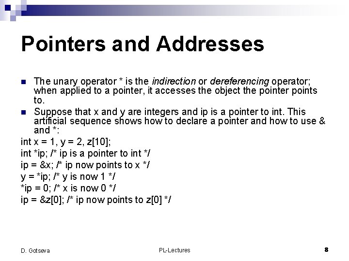 Pointers and Addresses The unary operator * is the indirection or dereferencing operator; when