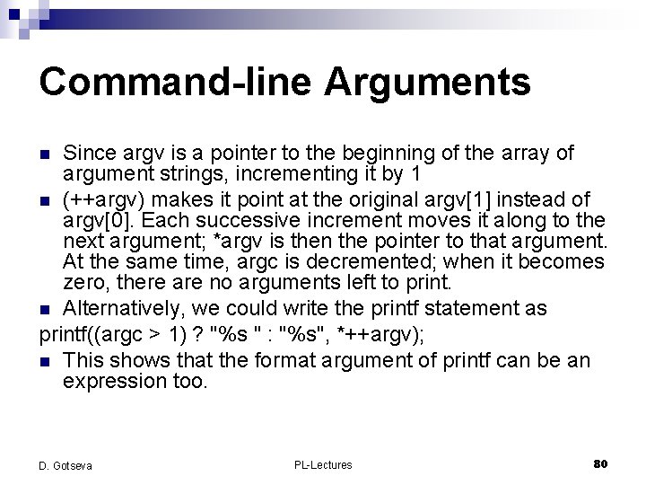 Command-line Arguments Since argv is a pointer to the beginning of the array of