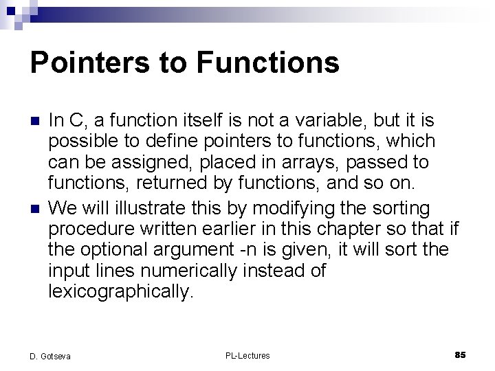 Pointers to Functions n n In C, a function itself is not a variable,