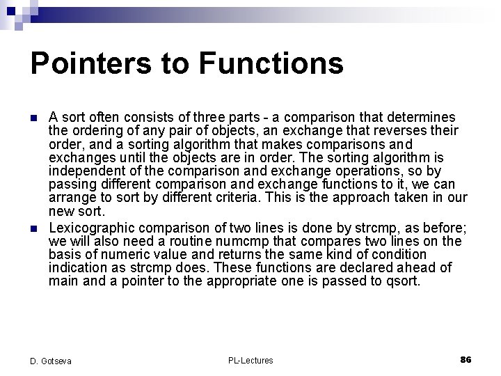 Pointers to Functions n n A sort often consists of three parts - a