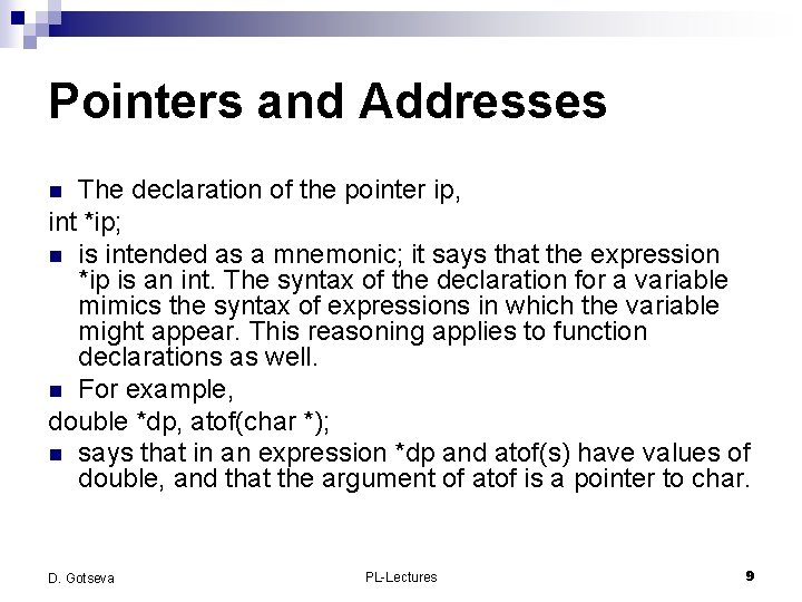 Pointers and Addresses The declaration of the pointer ip, int *ip; n is intended