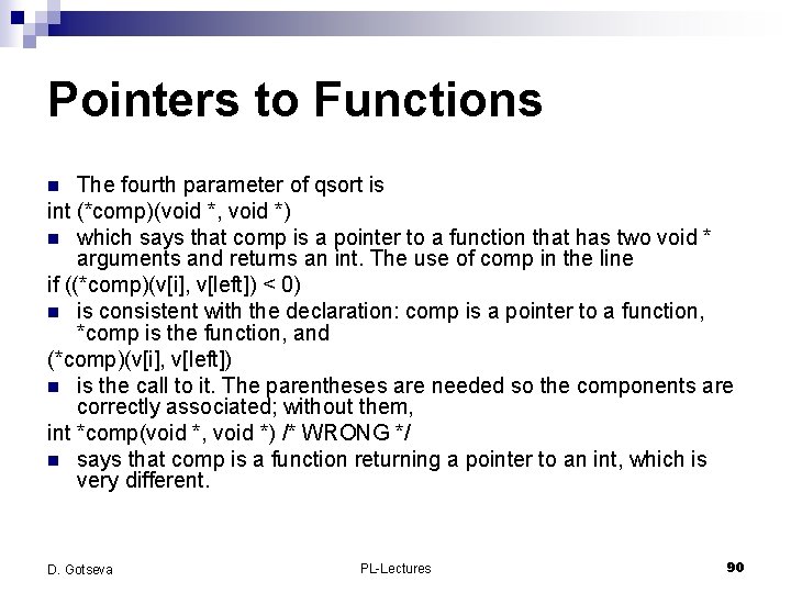 Pointers to Functions The fourth parameter of qsort is int (*comp)(void *, void *)