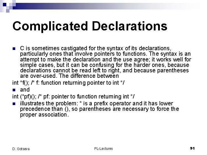 Complicated Declarations C is sometimes castigated for the syntax of its declarations, particularly ones