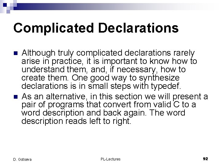 Complicated Declarations n n Although truly complicated declarations rarely arise in practice, it is