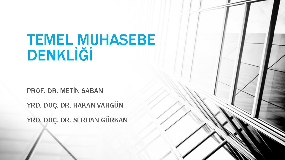 TEMEL MUHASEBE DENKLİĞİ PROF. DR. METİN SABAN YRD. DOÇ. DR. HAKAN VARGÜN YRD. DOÇ.
