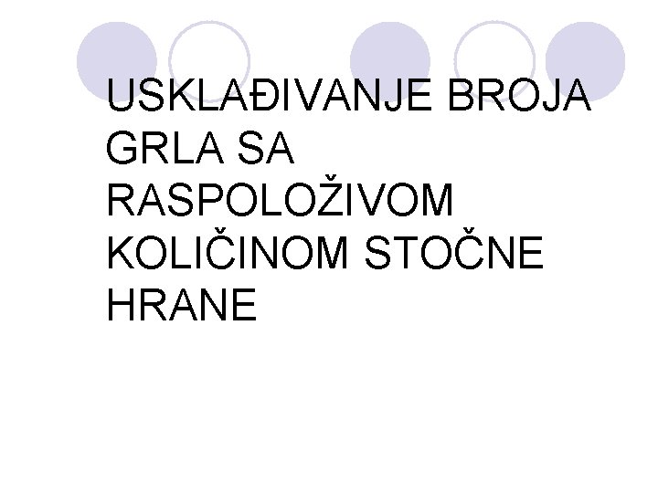 USKLAĐIVANJE BROJA GRLA SA RASPOLOŽIVOM KOLIČINOM STOČNE HRANE 