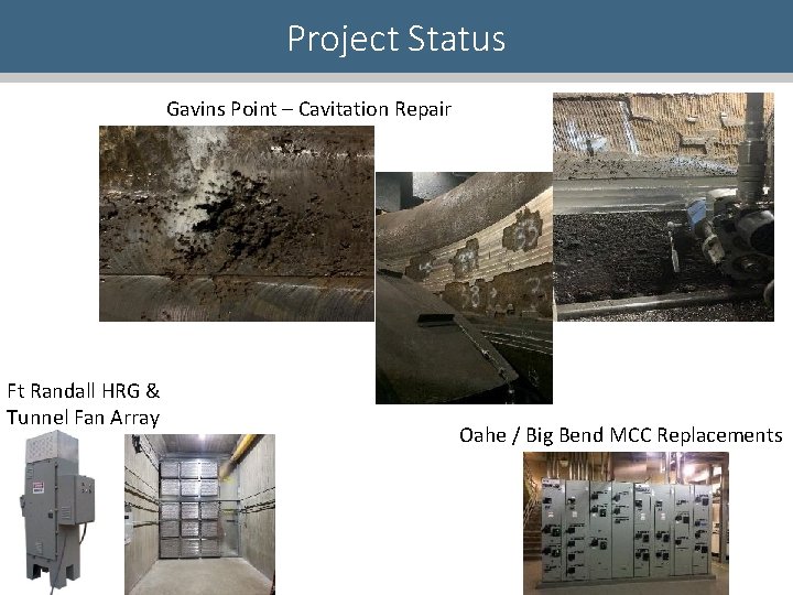 Project Status Gavins Point – Cavitation Repair Ft Randall HRG & Tunnel Fan Array