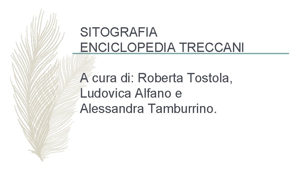 SITOGRAFIA ENCICLOPEDIA TRECCANI A cura di: Roberta Tostola, Ludovica Alfano e Alessandra Tamburrino. 