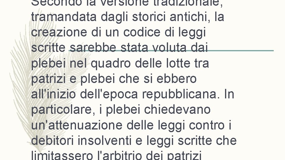 Secondo la versione tradizionale, tramandata dagli storici antichi, la creazione di un codice di