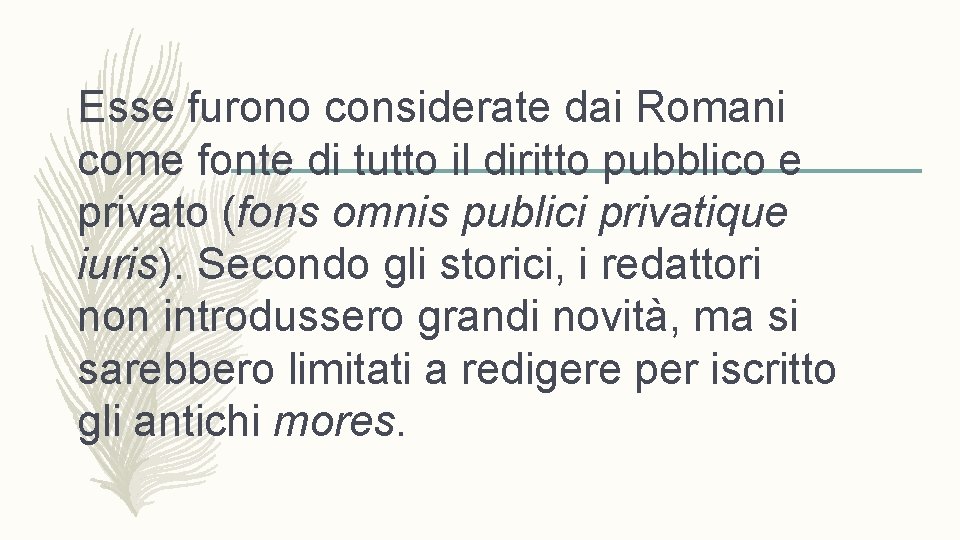 Esse furono considerate dai Romani come fonte di tutto il diritto pubblico e privato Esse furono considerate dai Romani come fonte di tutto il diritto pubblico e privato