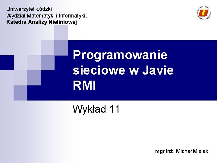 Uniwersytet Łódzki Wydział Matematyki i Informatyki, Katedra Analizy Nieliniowej Programowanie sieciowe w Javie RMI