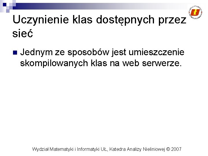 Uczynienie klas dostępnych przez sieć n Jednym ze sposobów jest umieszczenie skompilowanych klas na