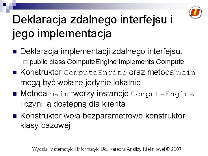Deklaracja zdalnego interfejsu i jego implementacja n Deklaracja implementacji zdalnego interfejsu: ¨ public n