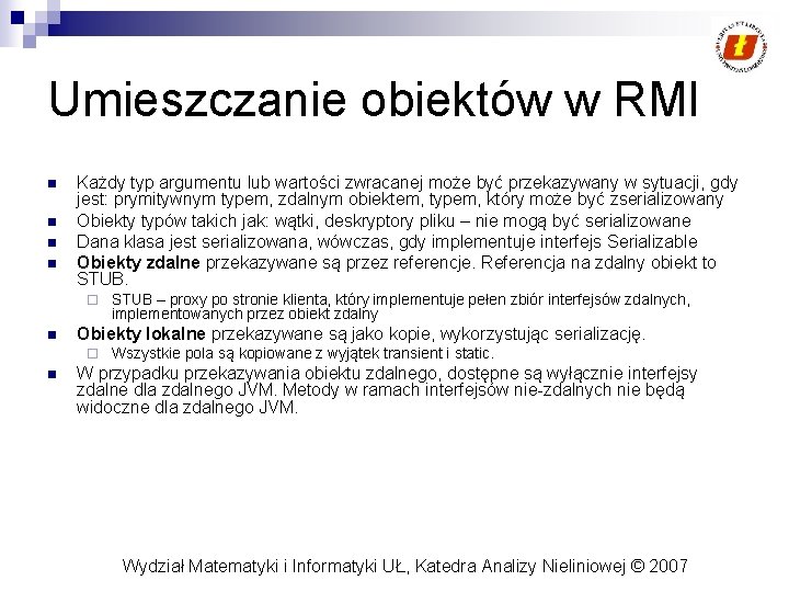 Umieszczanie obiektów w RMI n n Każdy typ argumentu lub wartości zwracanej może być