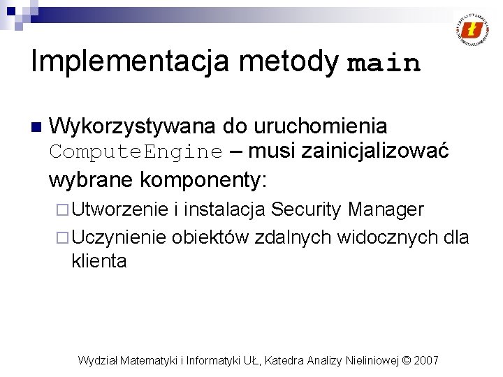 Implementacja metody main n Wykorzystywana do uruchomienia Compute. Engine – musi zainicjalizować wybrane komponenty: