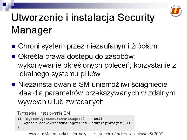 Utworzenie i instalacja Security Manager n n n Chroni system przez niezaufanymi źródłami Określa