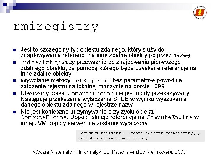 rmiregistry n n n Jest to szczególny typ obiektu zdalnego, który służy do znajdowywania