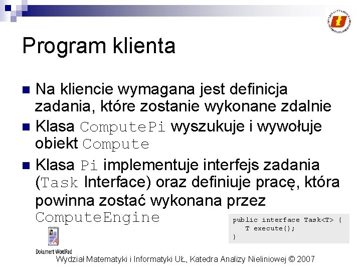 Program klienta Na kliencie wymagana jest definicja zadania, które zostanie wykonane zdalnie n Klasa