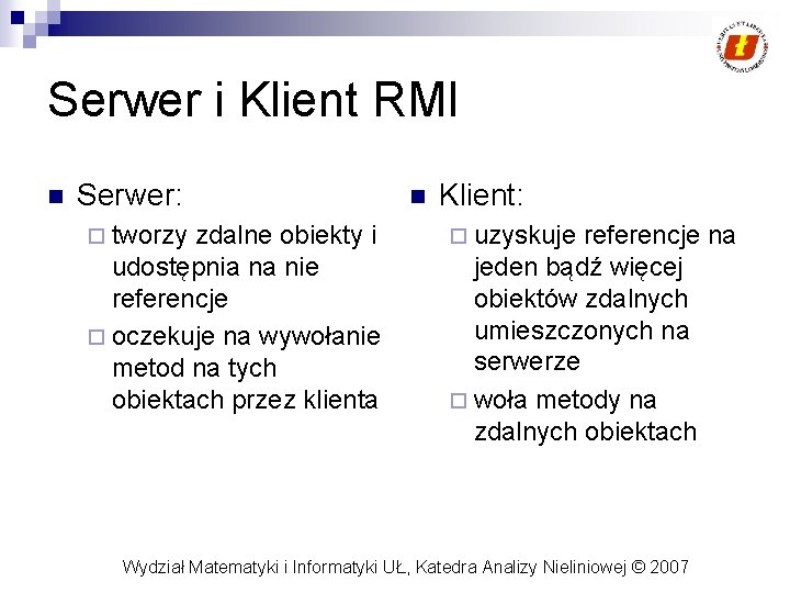 Serwer i Klient RMI n Serwer: ¨ tworzy zdalne obiekty i udostępnia na nie