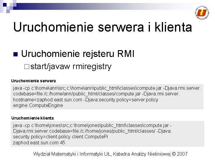 Uruchomienie serwera i klienta n Uruchomienie rejsteru RMI ¨ start/javaw rmiregistry Uruchomienie serwera java