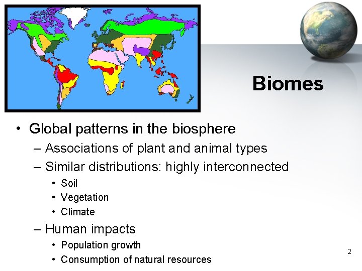 Biomes • Global patterns in the biosphere – Associations of plant and animal types