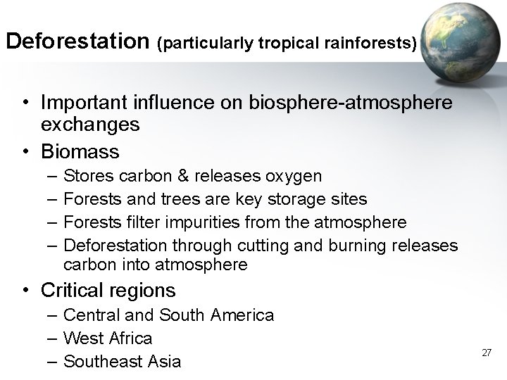 Deforestation (particularly tropical rainforests) • Important influence on biosphere-atmosphere exchanges • Biomass – –