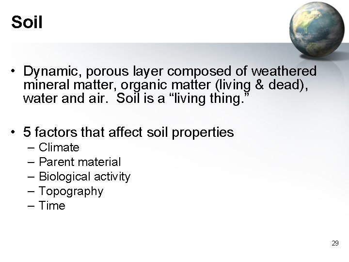 Soil • Dynamic, porous layer composed of weathered mineral matter, organic matter (living &